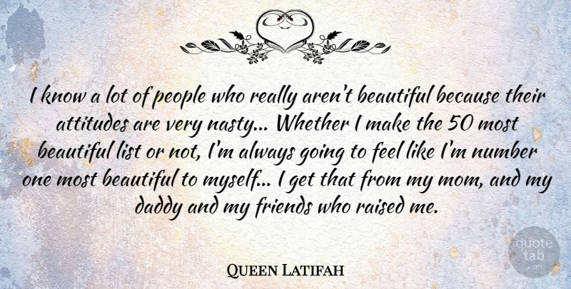 Queen Latifah Quote About Attitudes, List, Mom, Number, People: I Know A Lot Of...