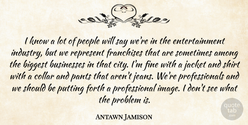 Antawn Jamison Quote About Among, Biggest, Businesses, Collar, Entertainment: I Know A Lot Of...
