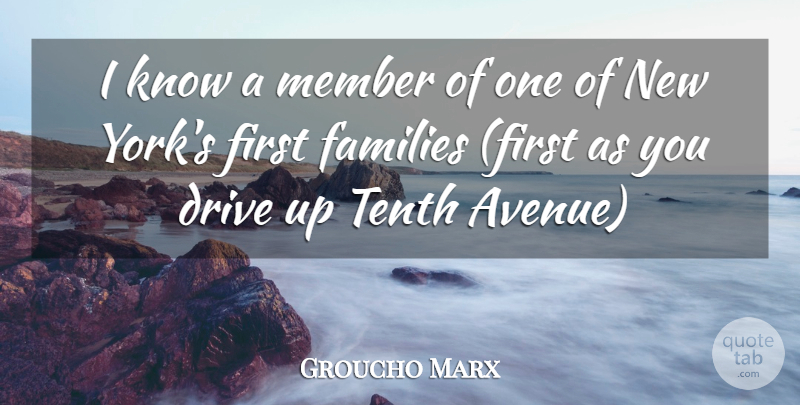 Groucho Marx Quote About New York, Humorous, Family First: I Know A Member Of...