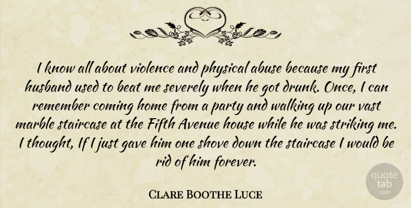 Clare Boothe Luce Quote About Husband, Party, Home: I Know All About Violence...