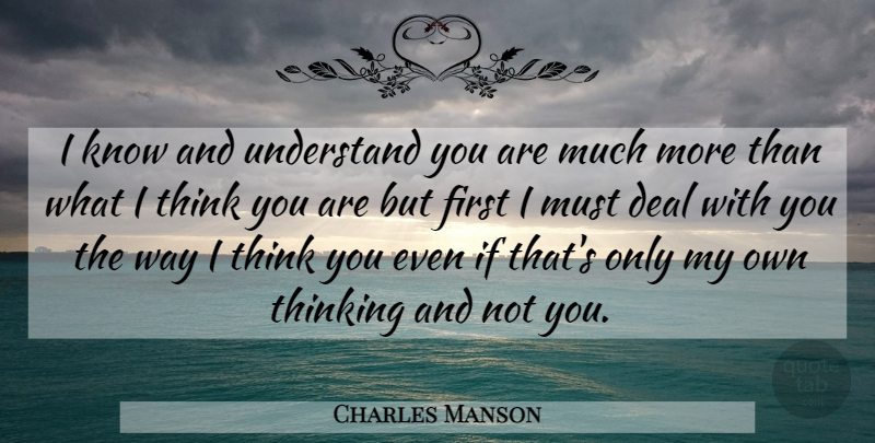 Charles Manson Quote About Thinking, Way, Firsts: I Know And Understand You...