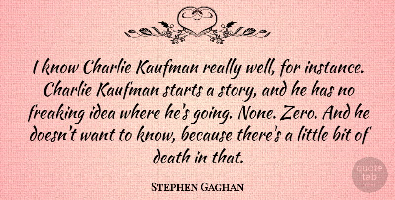 Stephen Gaghan Quote About Charlie, Death, Starts: I Know Charlie Kaufman Really...