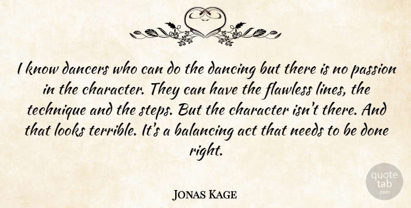 Jonas Kage Quote About Balancing, Character, Dancers, Dancing, Flawless: I Know Dancers Who Can...
