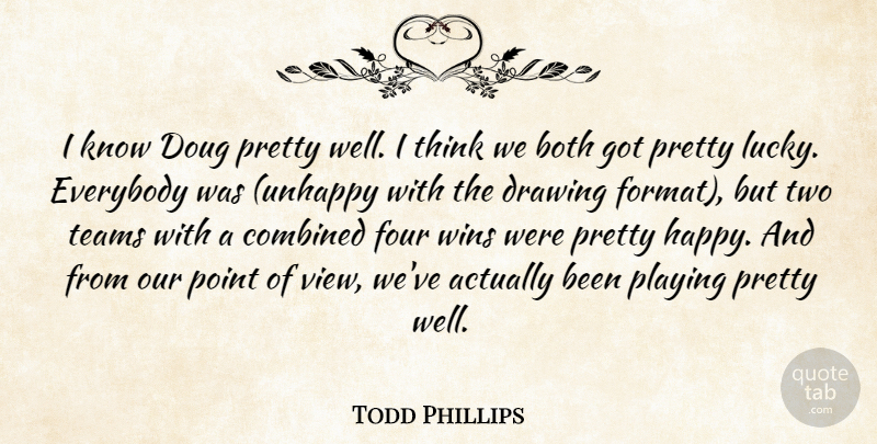 Todd Phillips Quote About Both, Combined, Drawing, Everybody, Four: I Know Doug Pretty Well...