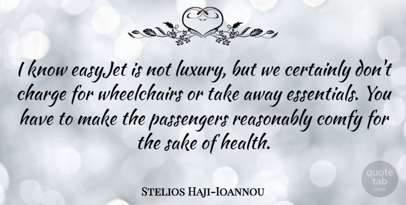 Stelios Haji-Ioannou Quote About Certainly, Health, Passengers, Reasonably, Sake: I Know Easyjet Is Not...