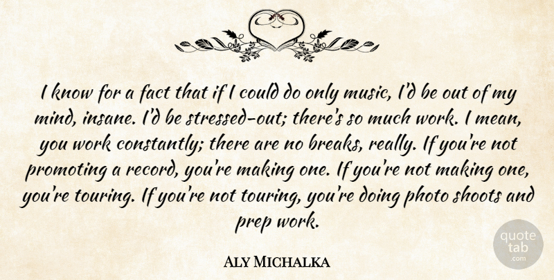 Aly Michalka Quote About Fact, Music, Photo, Prep, Promoting: I Know For A Fact...