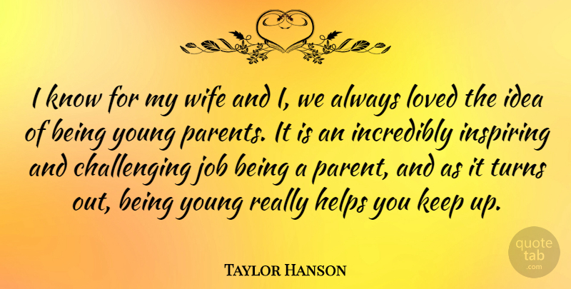 Taylor Hanson Quote About Jobs, Ideas, Young Parents: I Know For My Wife...