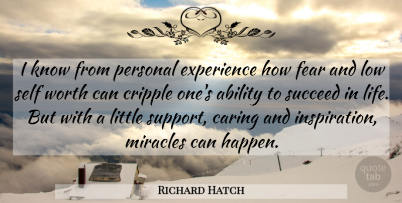 Richard Hatch Quote About Ability, Caring, Cripple, Experience, Fear: I Know From Personal Experience...