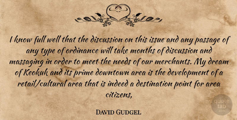 David Gudgel Quote About Area, Discussion, Downtown, Dream, Full: I Know Full Well That...