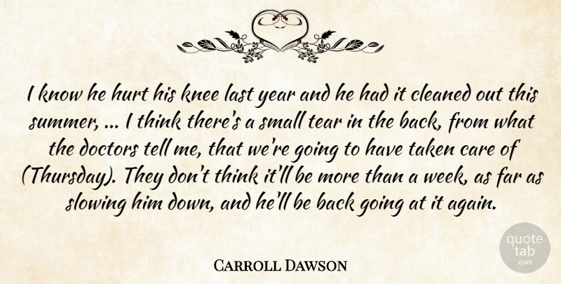 Carroll Dawson Quote About Care, Cleaned, Doctors, Far, Hurt: I Know He Hurt His...