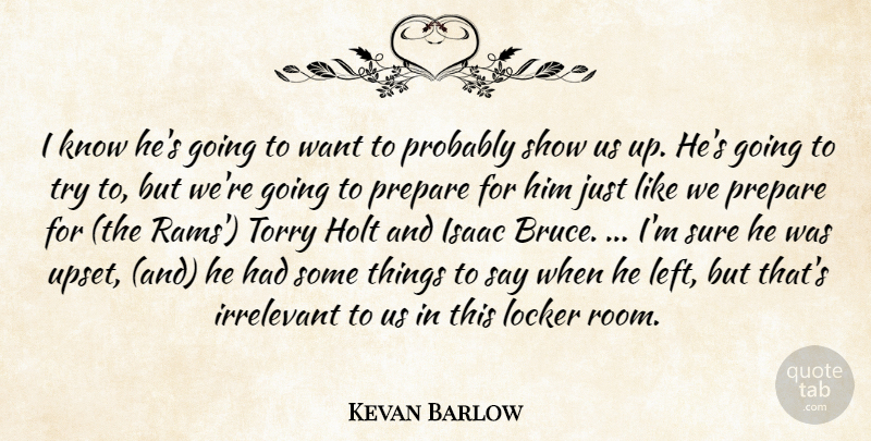 Kevan Barlow Quote About Irrelevant, Isaac, Locker, Prepare, Sure: I Know Hes Going To...