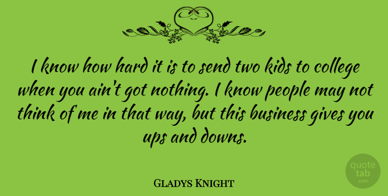 Gladys Knight Quote About Business, Hard, Kids, People, Send: I Know How Hard It...