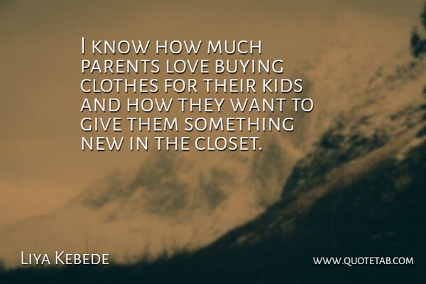 Liya Kebede Quote About Buying, Kids, Love: I Know How Much Parents...