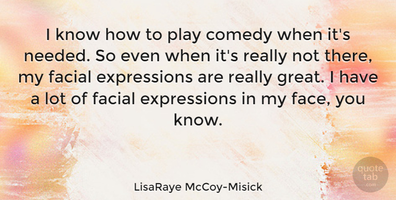 LisaRaye McCoy-Misick Quote About Expression, Play, Faces: I Know How To Play...