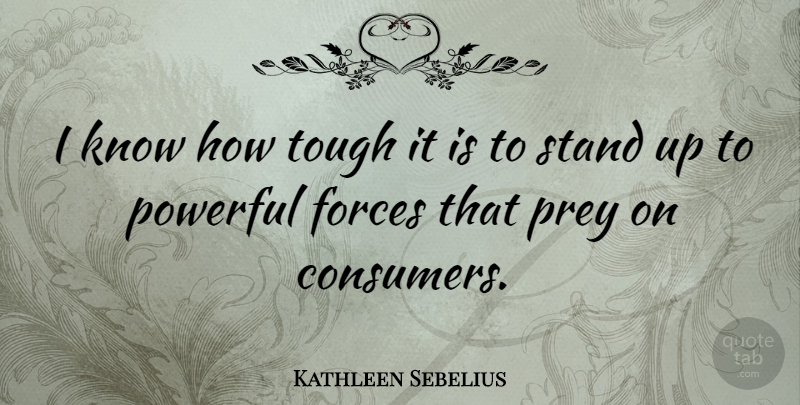 Kathleen Sebelius Quote About Forces, Prey: I Know How Tough It...