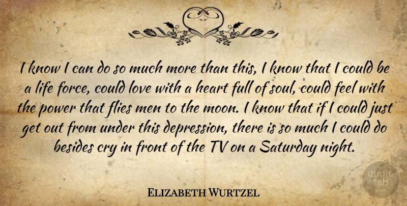 Elizabeth Wurtzel Quote About Heart, Moon, Night: I Know I Can Do...