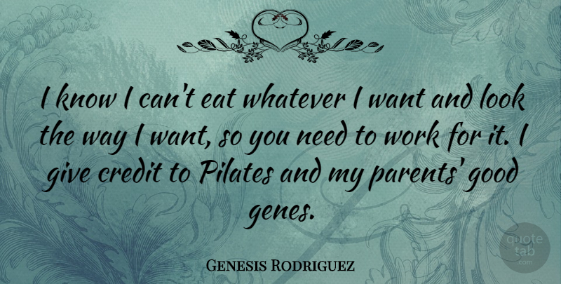 Genesis Rodriguez Quote About Credit, Eat, Good, Pilates, Whatever: I Know I Cant Eat...