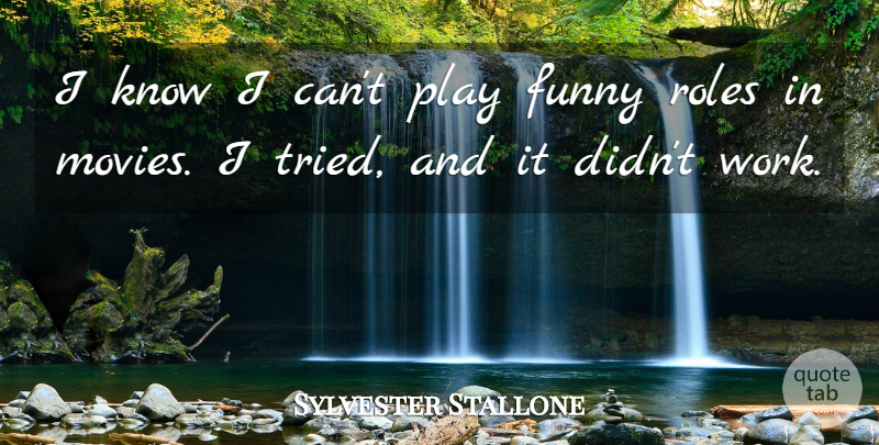 Sylvester Stallone Quote About Play, Roles, I Can: I Know I Cant Play...