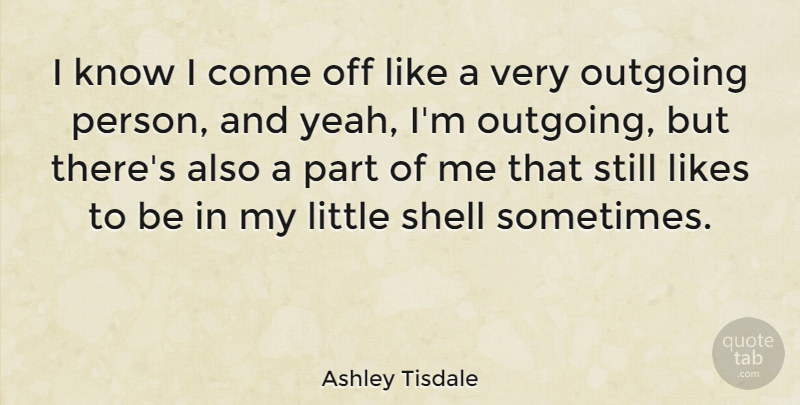 Ashley Tisdale Quote About Shells, Littles, Likes: I Know I Come Off...