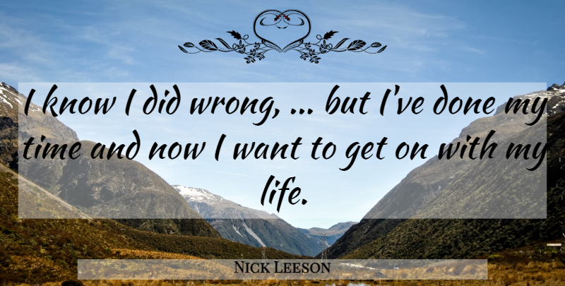 Nick Leeson Quote About Time: I Know I Did Wrong...