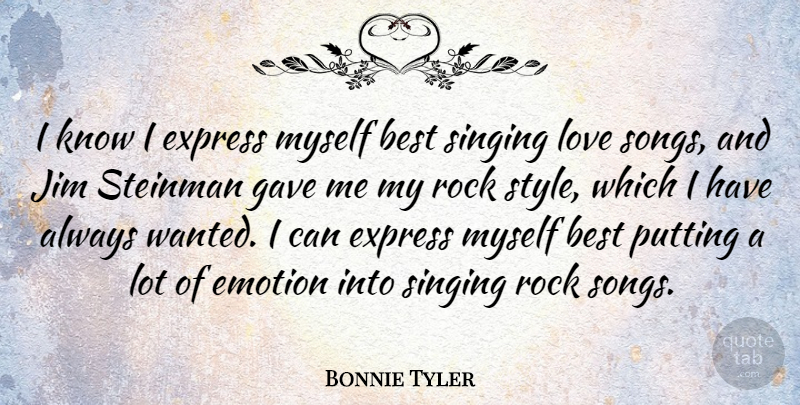 Bonnie Tyler Quote About Best, Emotion, Express, Gave, Jim: I Know I Express Myself...