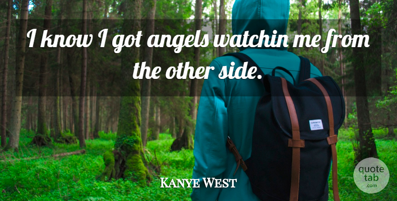 Kanye West Quote About Angel, Sides, Knows: I Know I Got Angels...