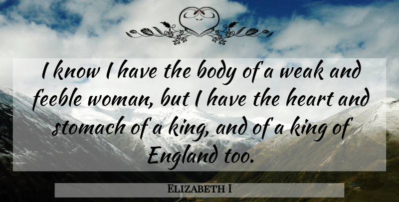 Elizabeth I Quote About Leadership, Courage, Queens: I Know I Have The...