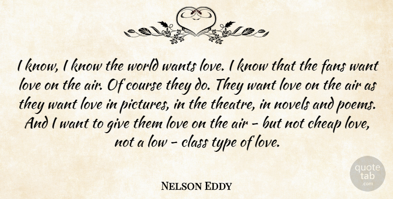 Nelson Eddy Quote About Air, Cheap, Class, Course, Fans: I Know I Know The...