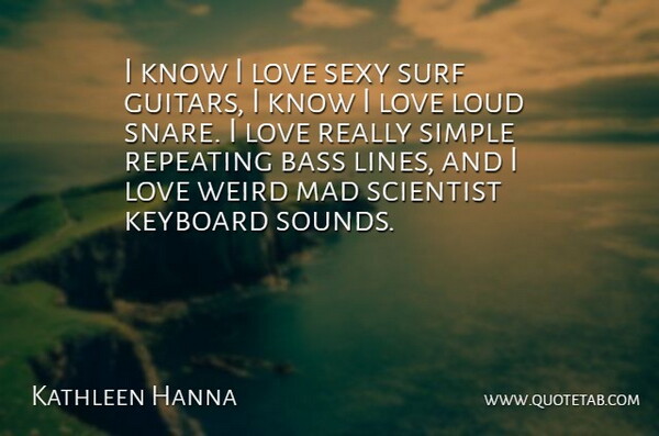Kathleen Hanna Quote About Sexy, Simple, Guitar: I Know I Love Sexy...