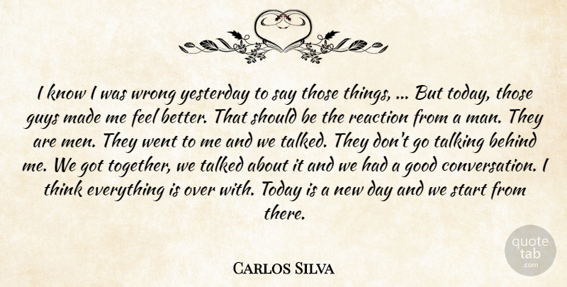 Carlos Silva Quote About Behind, Good, Guys, Reaction, Start: I Know I Was Wrong...