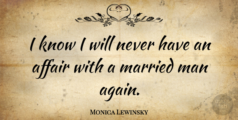 Monica Lewinsky Quote About Men, Married, Affair: I Know I Will Never...