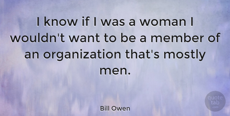 Bill Owen Quote About Mostly: I Know If I Was...