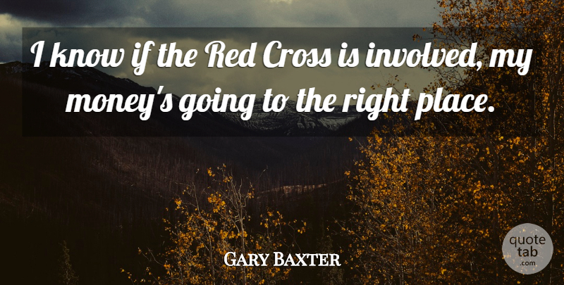 Gary Baxter Quote About Cross, Red: I Know If The Red...