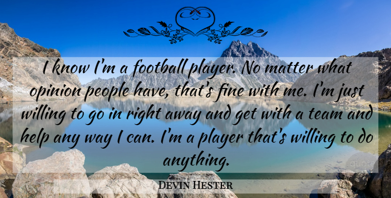Devin Hester Quote About Fine, Football, Help, Matter, Opinion: I Know Im A Football...