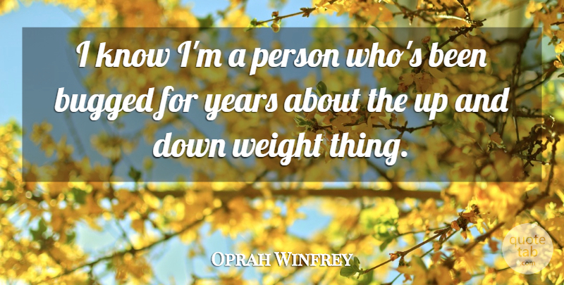 Oprah Winfrey Quote About Years, Weight, Bugs: I Know Im A Person...
