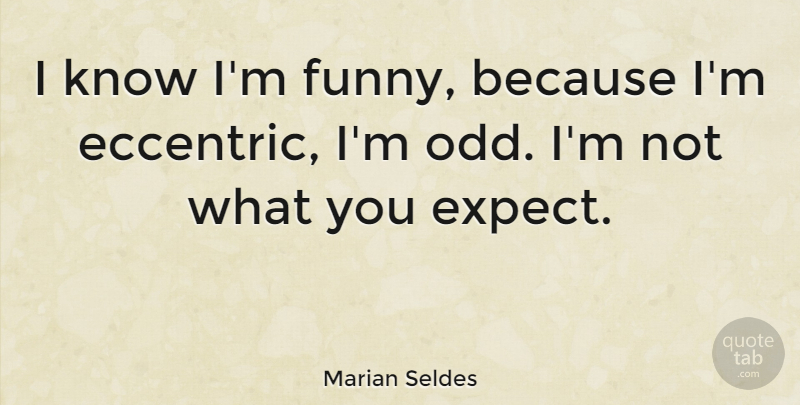 Marian Seldes Quote About Funny: I Know Im Funny Because...