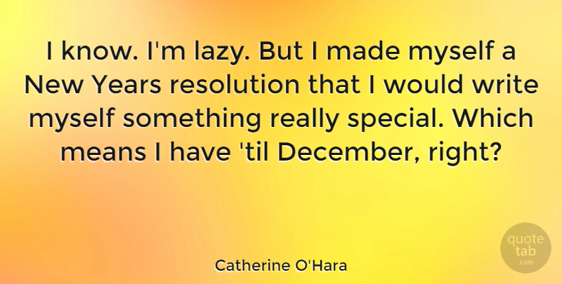 Catherine O'Hara Quote About Funny, New Year, Writing: I Know Im Lazy But...
