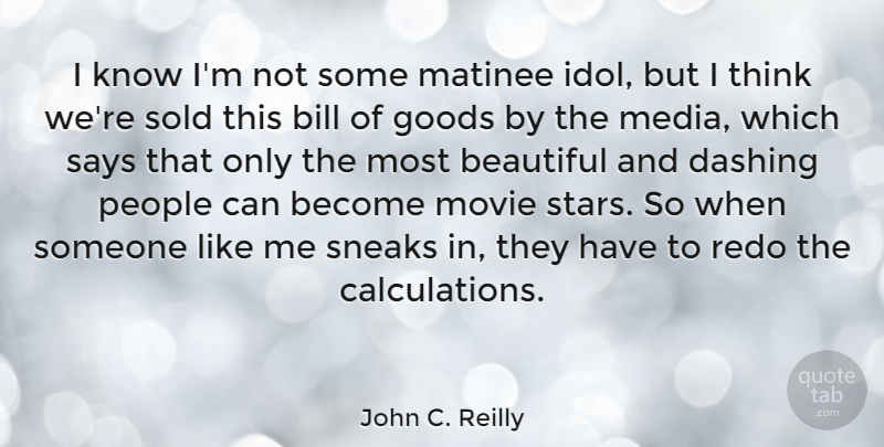 John C. Reilly Quote About Beautiful, Stars, Thinking: I Know Im Not Some...
