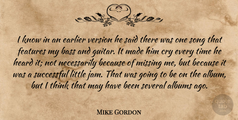 Mike Gordon Quote About Albums, Bass, Cry, Earlier, Features: I Know In An Earlier...
