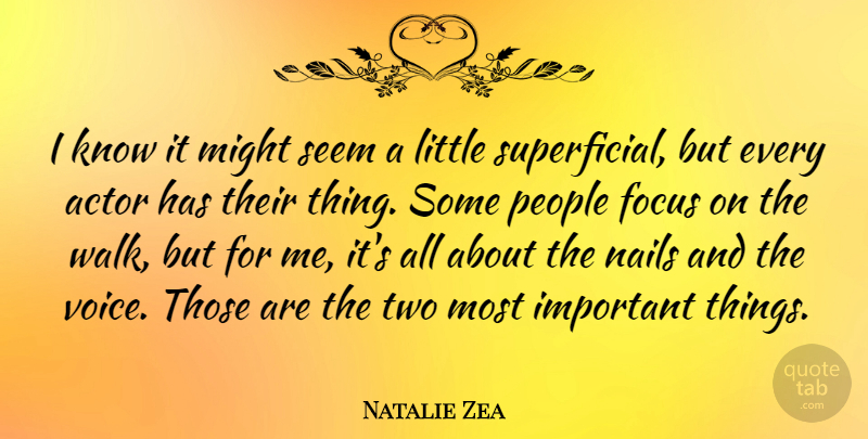 Natalie Zea Quote About Might, Nails, People, Seem: I Know It Might Seem...