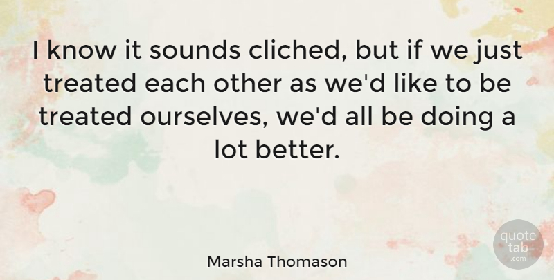 Marsha Thomason Quote About Sounds: I Know It Sounds Cliched...