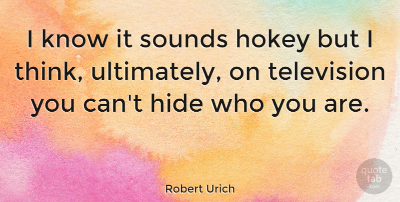 Robert Urich Quote About Thinking, Television, Sound: I Know It Sounds Hokey...