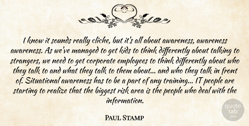 Paul Stamp Quote About Area, Awareness, Biggest, Corporate, Deal: I Know It Sounds Really...