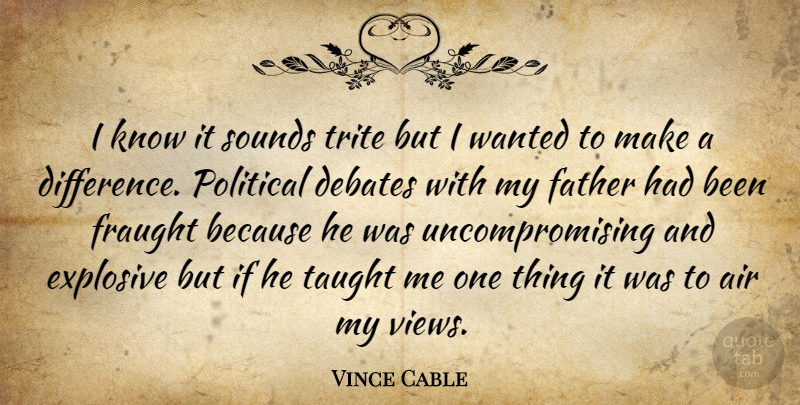 Vince Cable Quote About Father, Air, Views: I Know It Sounds Trite...