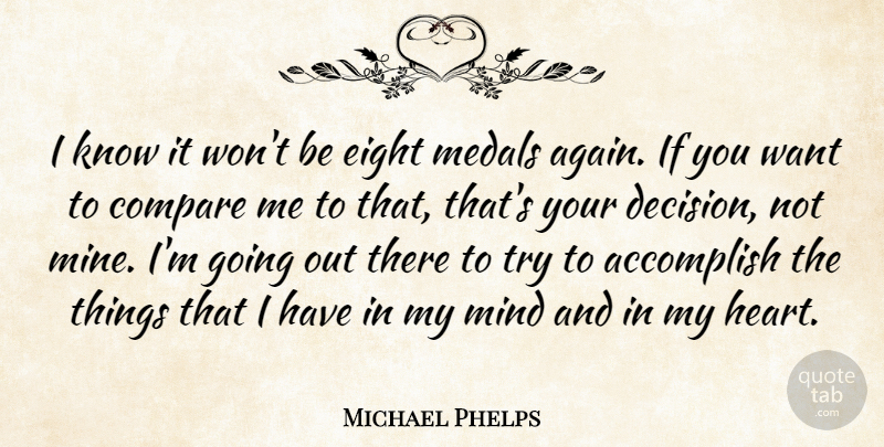 Michael Phelps Quote About Heart, Eight, Decision: I Know It Wont Be...