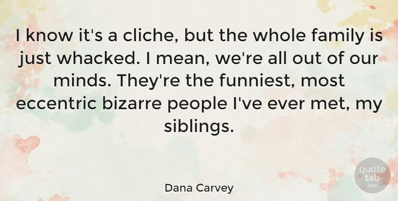 Dana Carvey Quote About Brother, Sibling, Mean: I Know Its A Cliche...