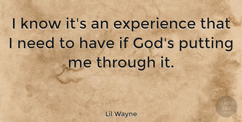 Lil Wayne Quote About Needs, Ifs, Knows: I Know Its An Experience...