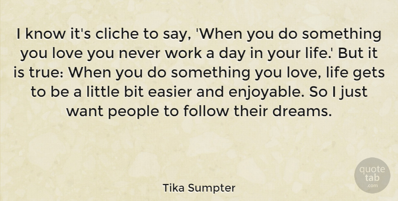 Tika Sumpter Quote About Dream, Love You, Love Life: I Know Its Cliche To...