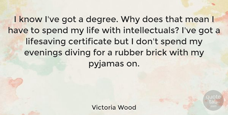 Victoria Wood Quote About Mean, Diving, Rubber: I Know Ive Got A...
