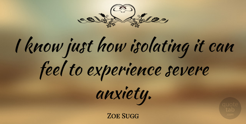 Zoe Sugg Quote About Experience: I Know Just How Isolating...